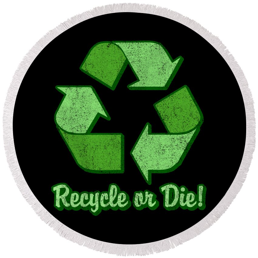 Funny Round Beach Towel featuring the digital art Recycle Or Die Retro by Flippin Sweet Gear