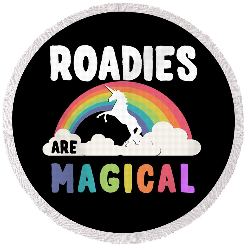 Funny Round Beach Towel featuring the digital art Roadies Are Magical by Flippin Sweet Gear
