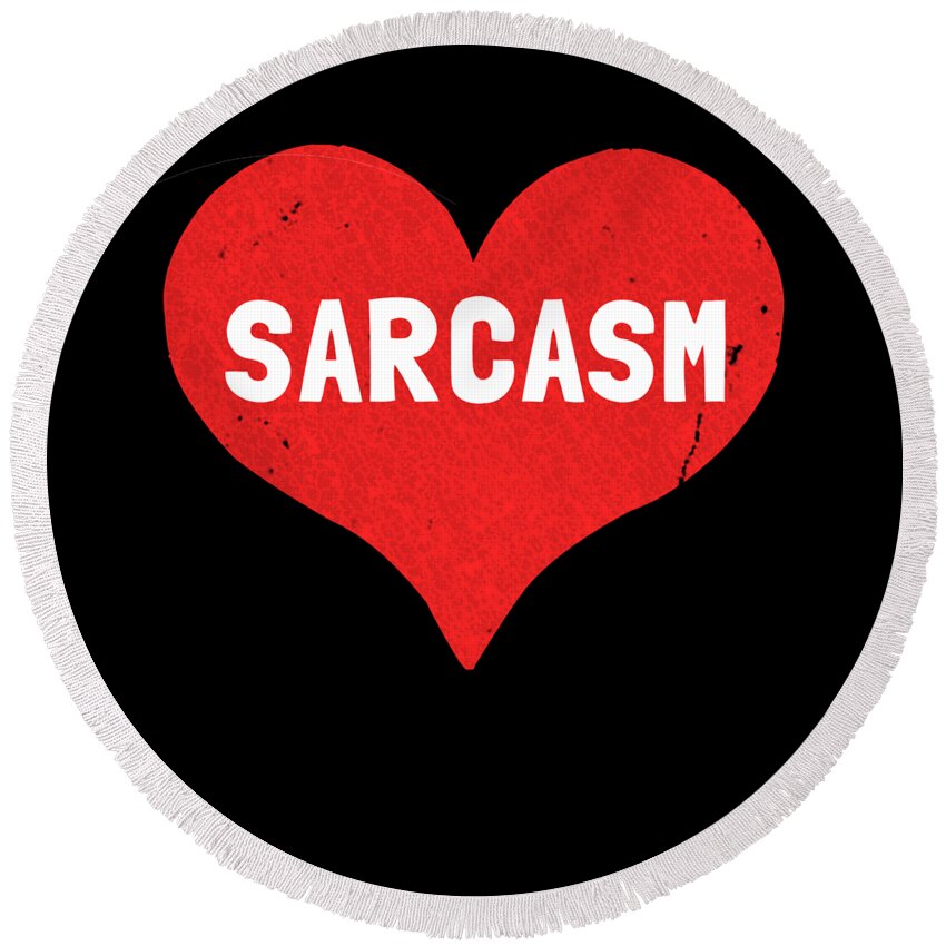 Funny Round Beach Towel featuring the digital art Sarcasm is Love by Flippin Sweet Gear