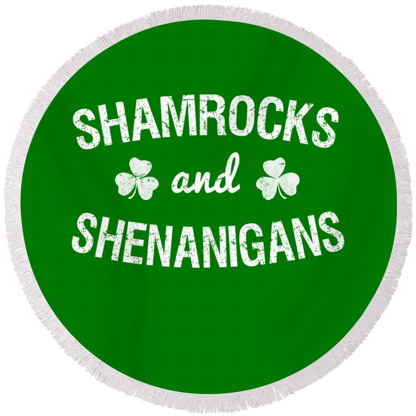 Irish Round Beach Towel featuring the digital art Shamrocks and Shenanigans St Patricks Day by Flippin Sweet Gear