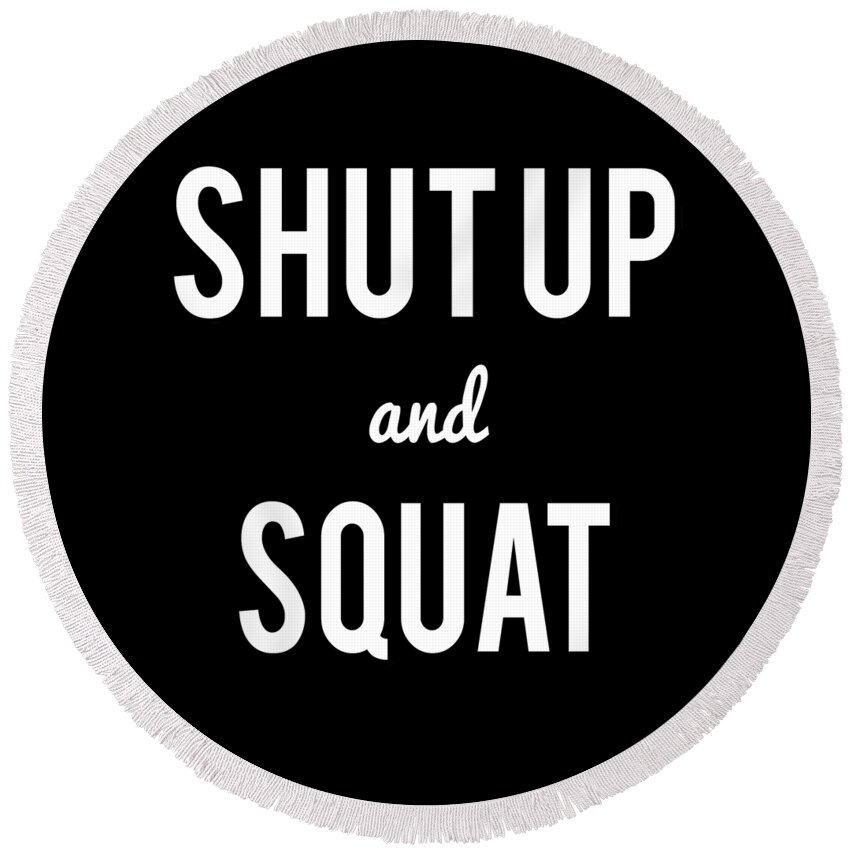 Cool Round Beach Towel featuring the digital art Shut Up And Squat Workout Saying by Flippin Sweet Gear