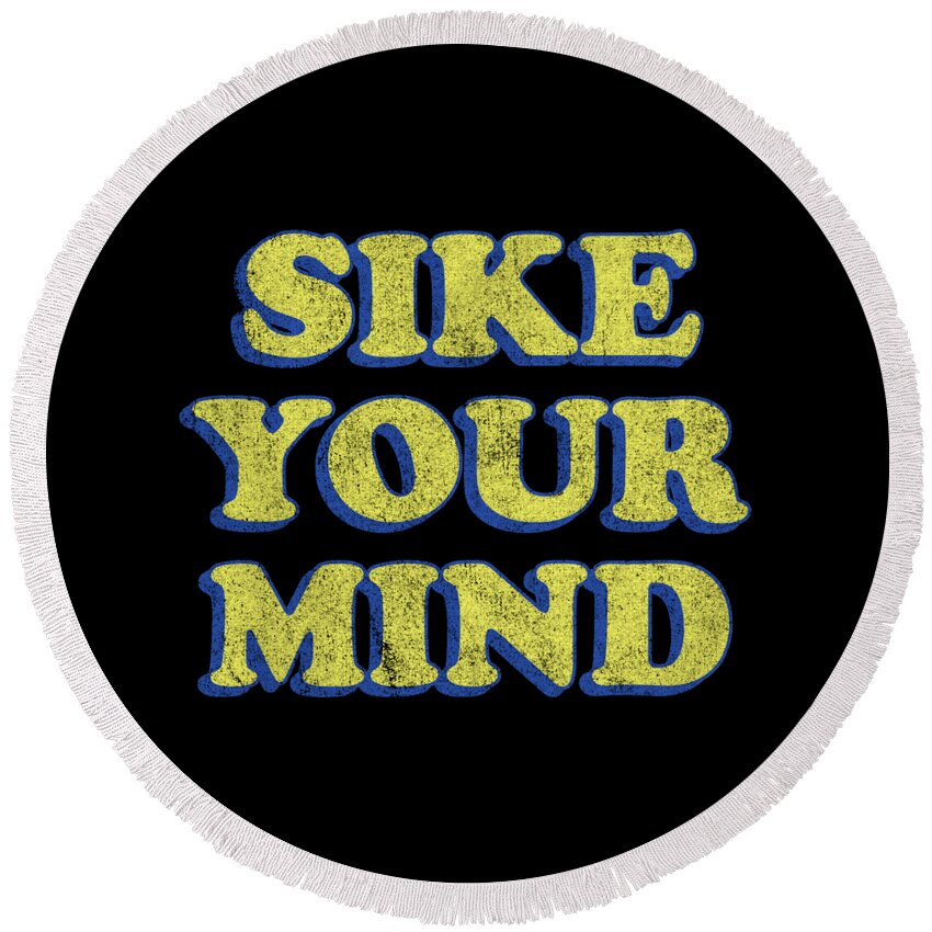 Funny Round Beach Towel featuring the digital art Sike Your Mind by Flippin Sweet Gear