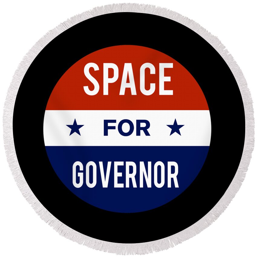Election Round Beach Towel featuring the digital art Space For Governor by Flippin Sweet Gear