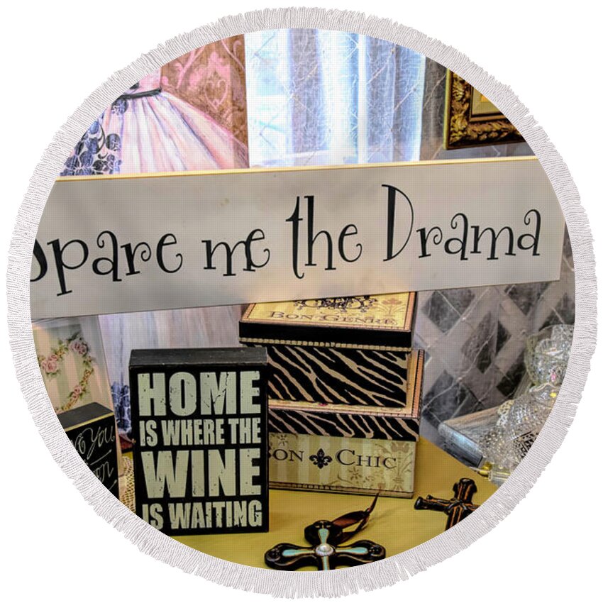 Wine Art Round Beach Towel featuring the photograph Spare Me The Drama Home Is Where The Wine Is 2 by Barbara Snyder