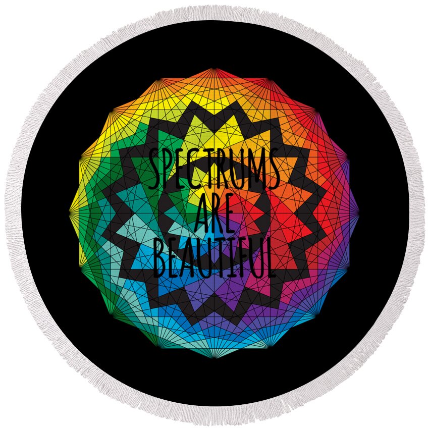 Are Round Beach Towel featuring the digital art Spectrums Are Beautiful Autism Awareness by Flippin Sweet Gear