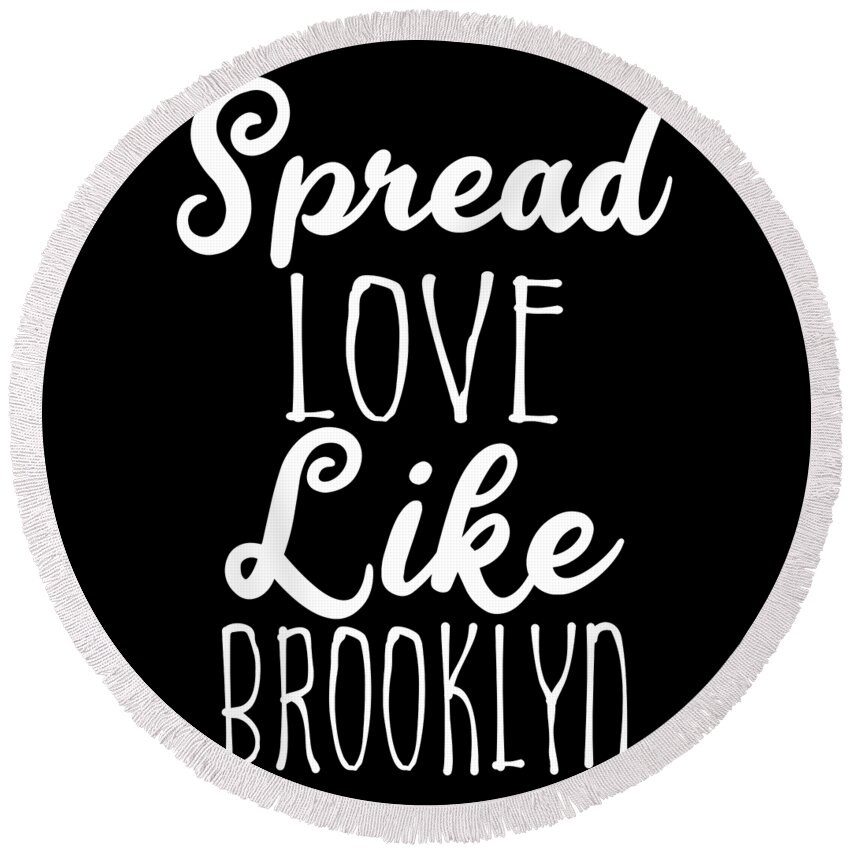 Cool Round Beach Towel featuring the digital art Spread Love Like Brooklyn by Flippin Sweet Gear