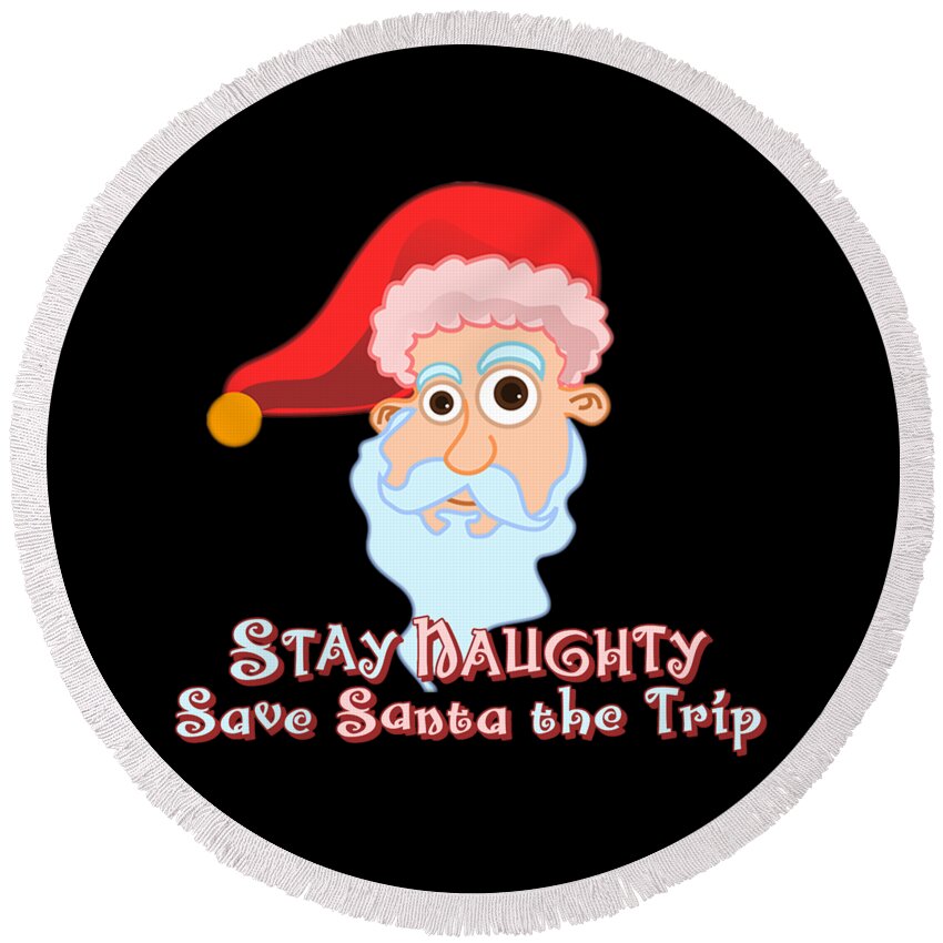 Christmas 2023 Round Beach Towel featuring the digital art Stay Naughty by Flippin Sweet Gear