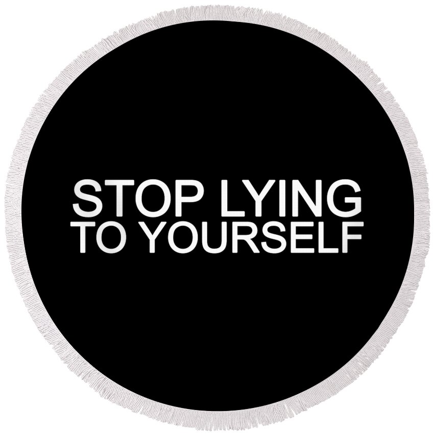 Stop Lying To Yourself Round Beach Towel featuring the photograph Stop Lying To Yourself by Az Jackson