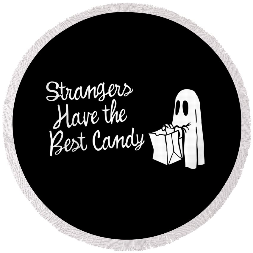 Cool Round Beach Towel featuring the digital art Strangers Have the Best Candy Halloween by Flippin Sweet Gear