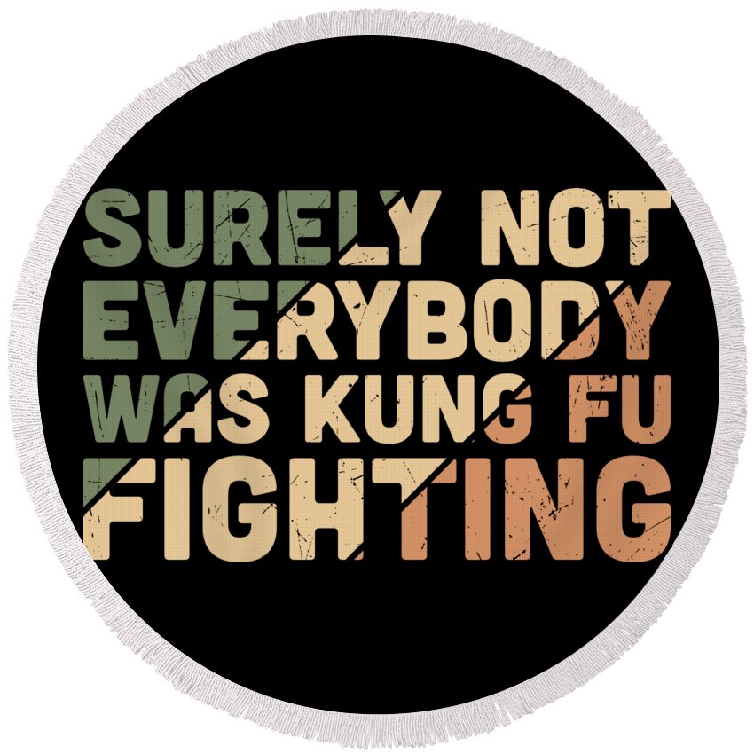 Sarcastic Round Beach Towel featuring the digital art Surely Not Everybody Was Kung Fu Fighting by Sambel Pedes