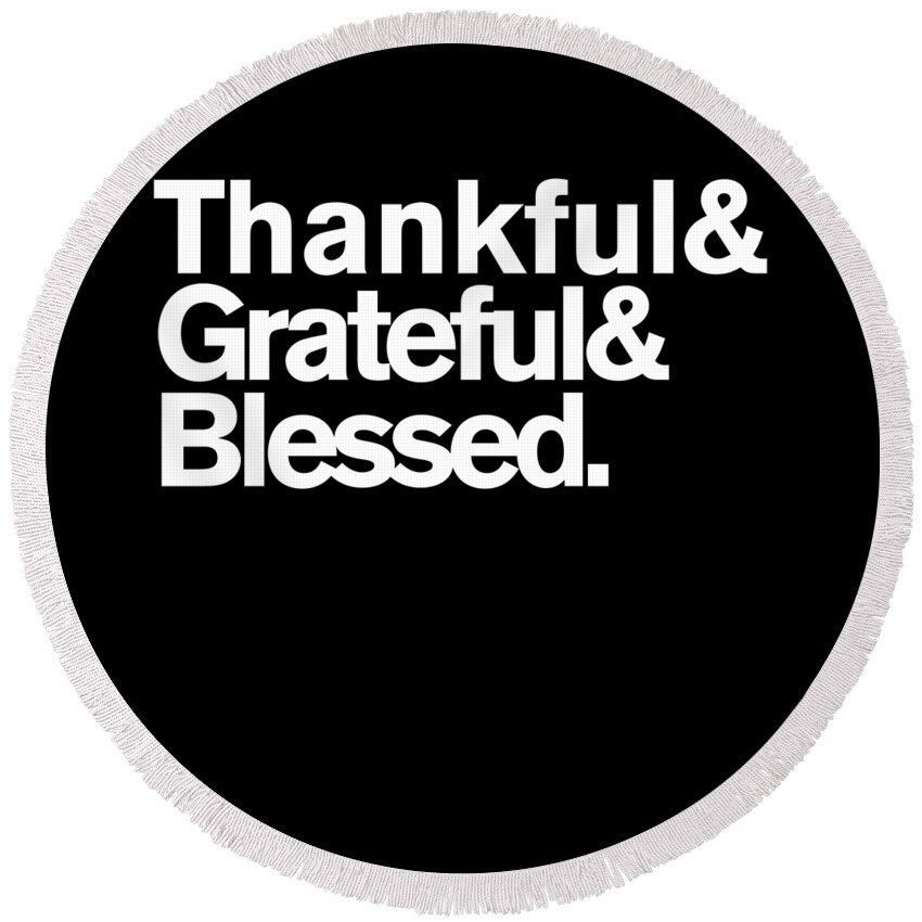 Funny Round Beach Towel featuring the digital art Thankful Grateful Blessed by Flippin Sweet Gear