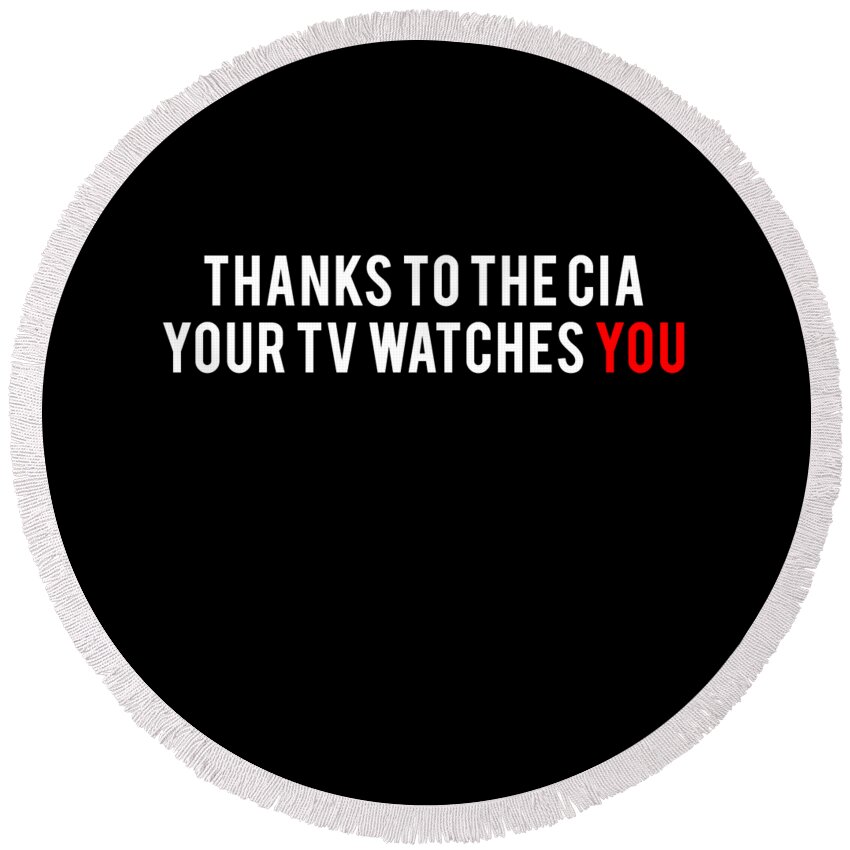 Funny Round Beach Towel featuring the digital art Thanks To The Cia Your TV Watches You by Flippin Sweet Gear