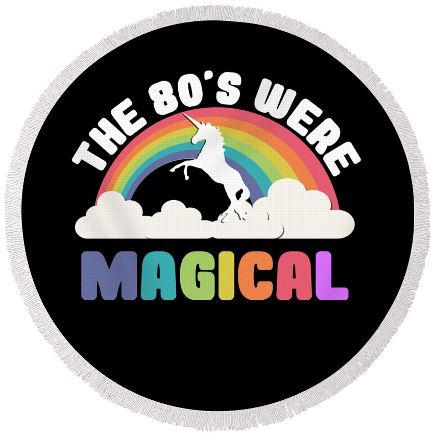Funny Round Beach Towel featuring the digital art The 80s Were Magical by Flippin Sweet Gear