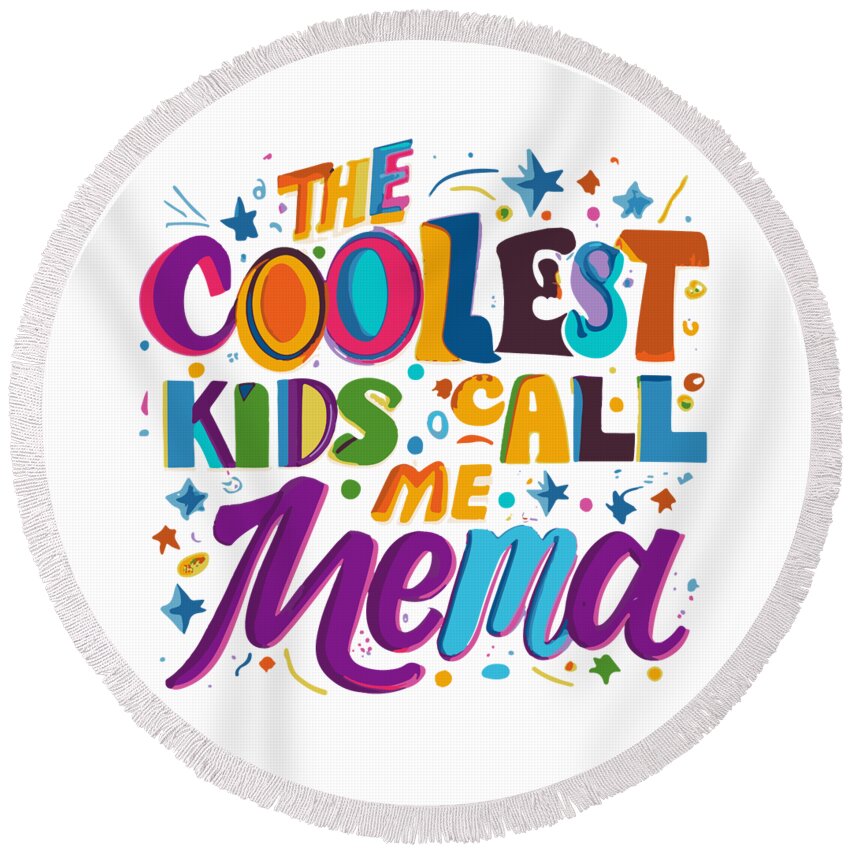 Gifts For Mom Round Beach Towel featuring the digital art The Coolest Kids Call Me Mema by Flippin Sweet Gear