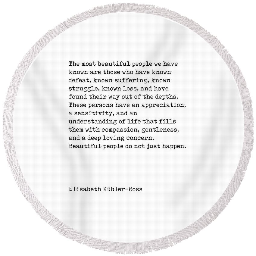 Elisabeth Kubler-ross Round Beach Towel featuring the digital art The Most Beautiful People - Elisabeth Kubler-Ross Quote - Minimal, Typewriter Print - Inspiring by Studio Grafiikka