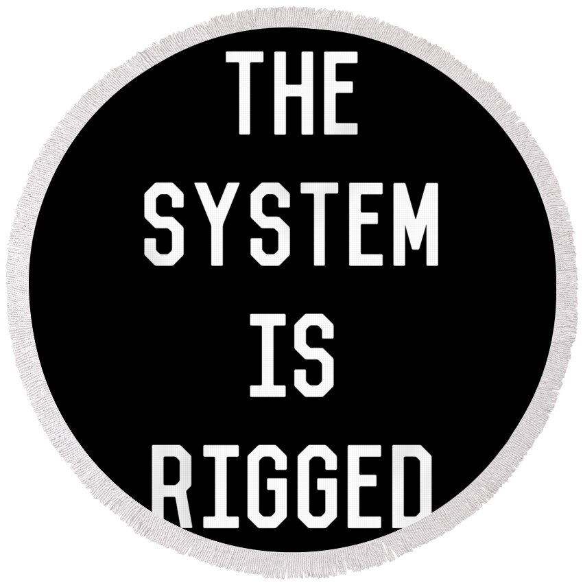 Funny Round Beach Towel featuring the digital art The System Is Rigged by Flippin Sweet Gear