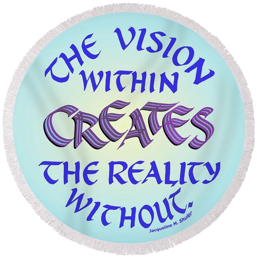 Vision Round Beach Towel featuring the digital art The Vision Within Creates the Reality Without by Jacqueline Shuler
