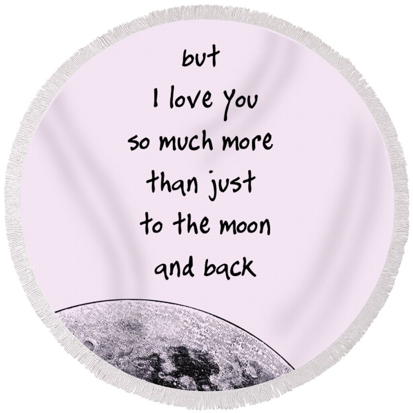 I Love You Round Beach Towel featuring the mixed media To the moon and back love quote by Madame Memento