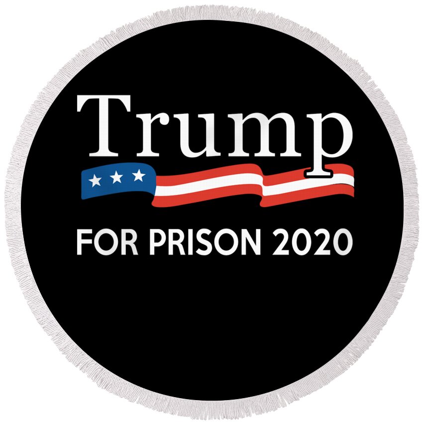 Cool Round Beach Towel featuring the digital art Trump for Prison 2020 by Flippin Sweet Gear