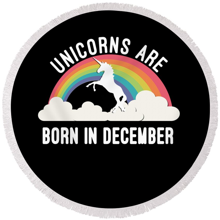 Funny Round Beach Towel featuring the digital art Unicorns Are Born In December by Flippin Sweet Gear