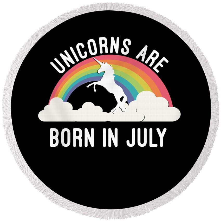 Funny Round Beach Towel featuring the digital art Unicorns Are Born In July by Flippin Sweet Gear