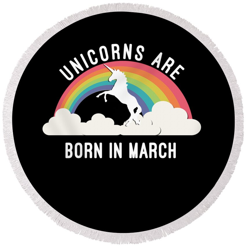 Funny Round Beach Towel featuring the digital art Unicorns Are Born In March by Flippin Sweet Gear