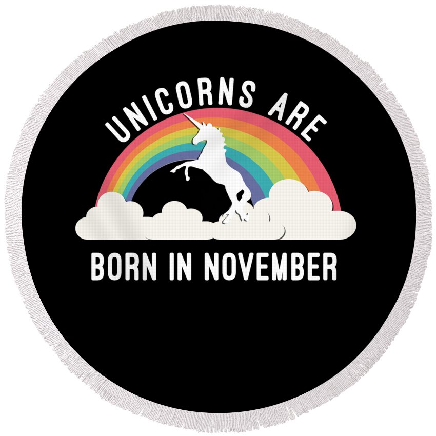 Funny Round Beach Towel featuring the digital art Unicorns Are Born In November by Flippin Sweet Gear