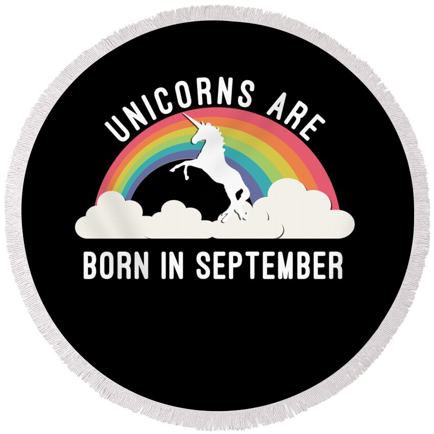 Funny Round Beach Towel featuring the digital art Unicorns Are Born In September by Flippin Sweet Gear