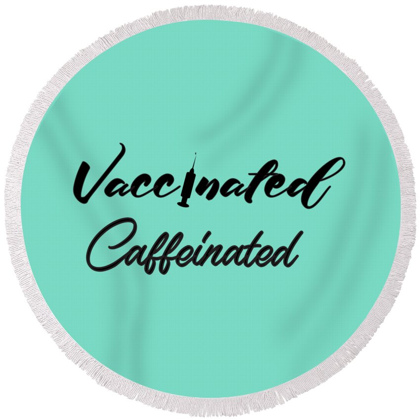 Vaccinated Caffeinated Round Beach Towel featuring the digital art Vaccinated Caffeinated, Vaccinated Shirt, Nurse, Frontline Workers, Nursing, Nursing Students, Gift, by David Millenheft