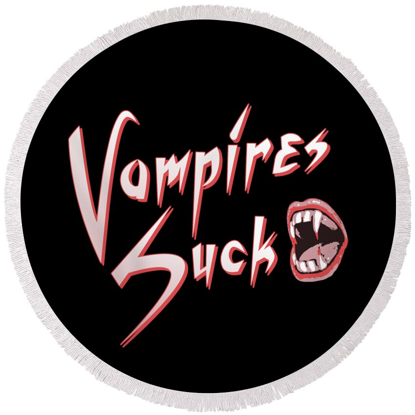 Funny Round Beach Towel featuring the digital art Vampires Suck by Flippin Sweet Gear
