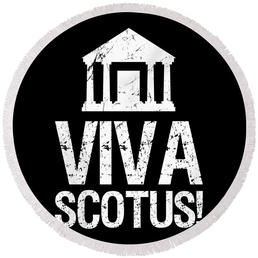 Funny Round Beach Towel featuring the digital art Viva SCOTUS Long Live the Supreme Court by Flippin Sweet Gear