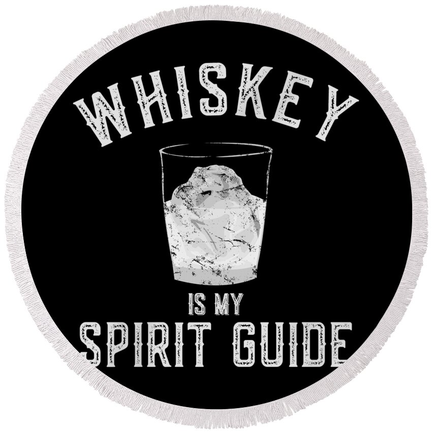 Guide Round Beach Towel featuring the digital art Whiskey Is My Spirit Guide by Flippin Sweet Gear