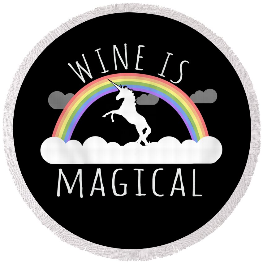 Funny Round Beach Towel featuring the digital art Wine Is Magical by Flippin Sweet Gear