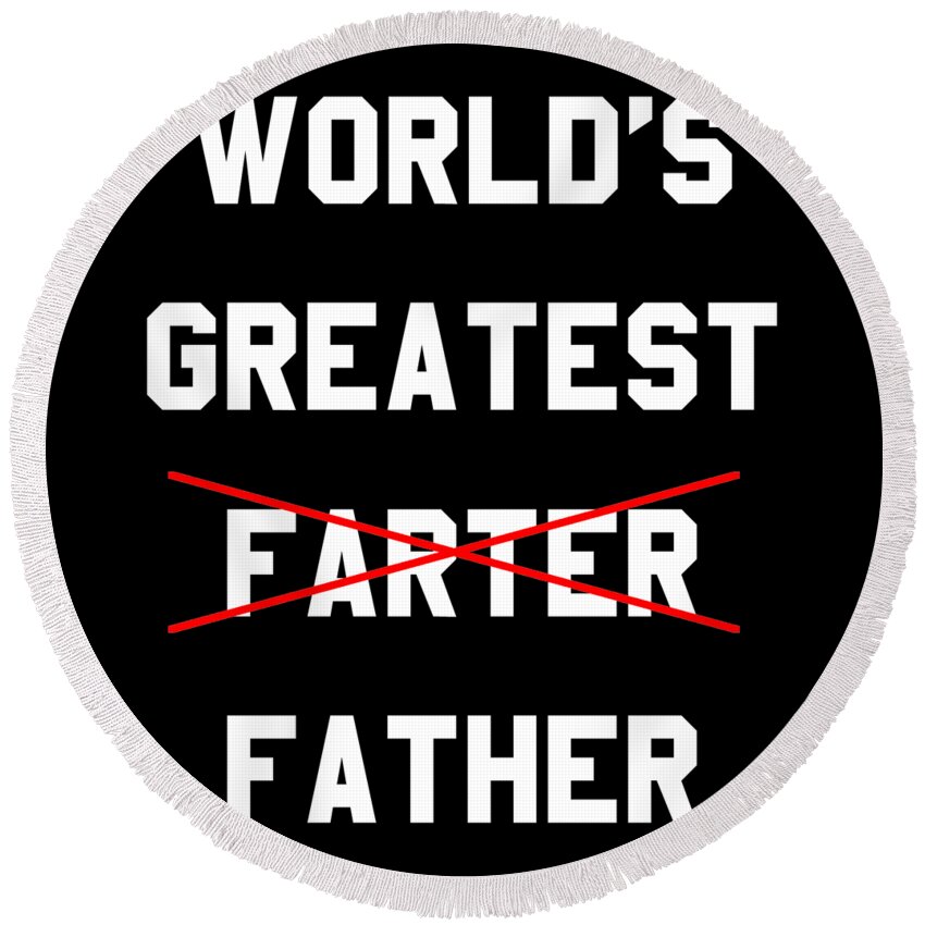 Funny Round Beach Towel featuring the digital art Worlds Greatest Farter by Flippin Sweet Gear