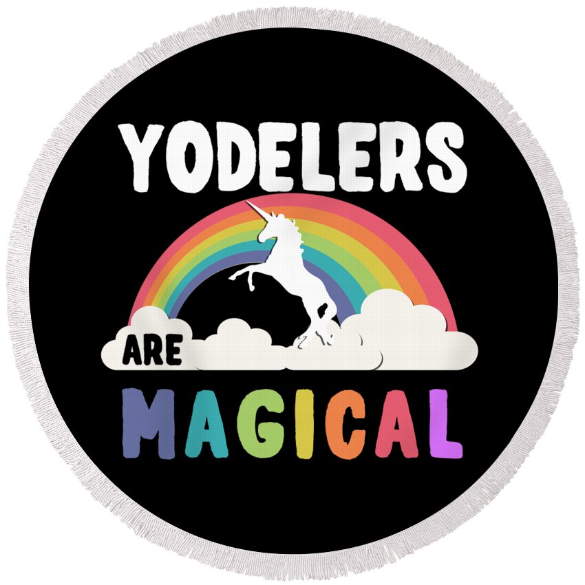 Funny Round Beach Towel featuring the digital art Yodelers Are Magical by Flippin Sweet Gear