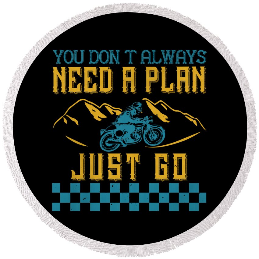 Biker Round Beach Towel featuring the digital art You dont always need a plan just go by Jacob Zelazny