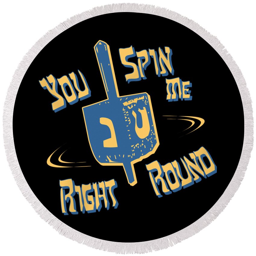 Funny Round Beach Towel featuring the digital art You Spin Me Right Round Jewish Dreidel by Flippin Sweet Gear