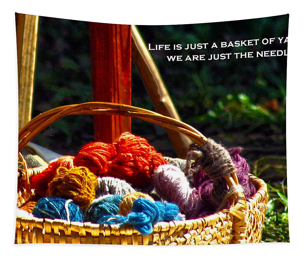 Positive Quotes Tapestry featuring the photograph Life is Just a Basket of Yarn by Lesa Fine