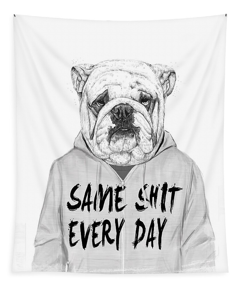 Dog Bulldog Animal Drawing Portrait Humor Funny Black And White Typography Tapestry featuring the mixed media Same shit... by Balazs Solti
