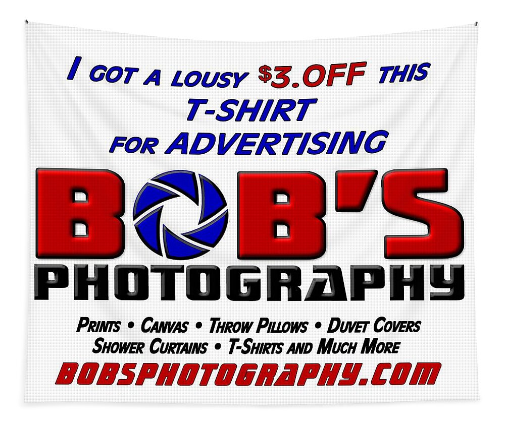 Discount Tapestry featuring the photograph Bobs Photography T-Shirt by Bob Slitzan