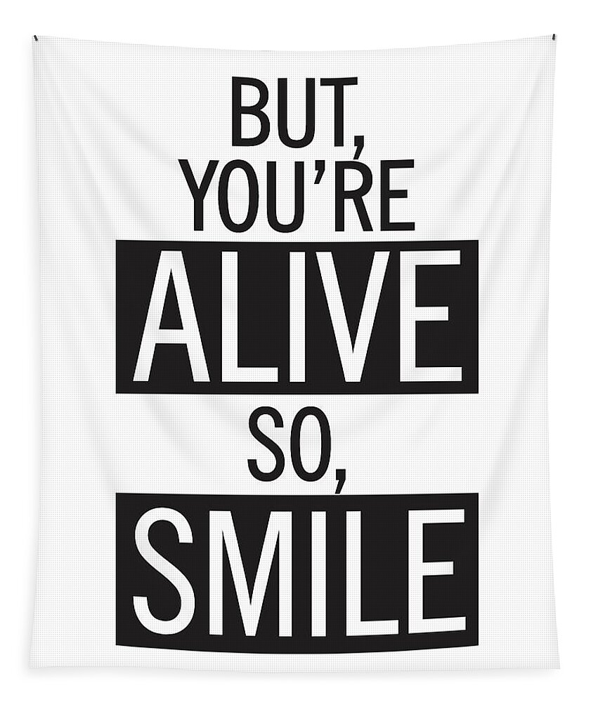 But You're Alive So Smile Tapestry featuring the mixed media But you're alive, so smile by Studio Grafiikka