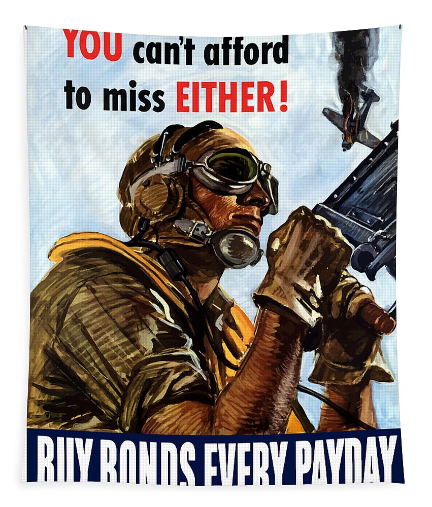 War Propaganda Tapestry featuring the painting You Can't Afford To Miss Either -- Buy Bonds Every Day by War Is Hell Store