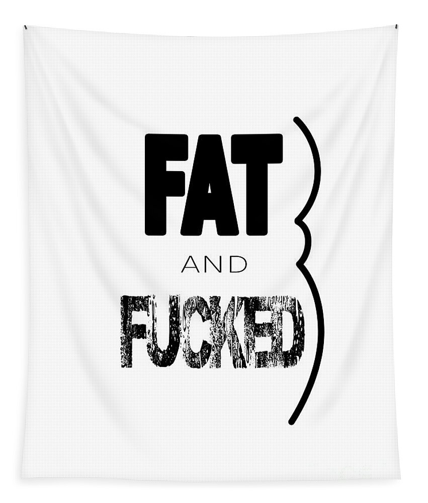 Humor Tapestry featuring the digital art FAT and FUCKED by Jon Munson II
