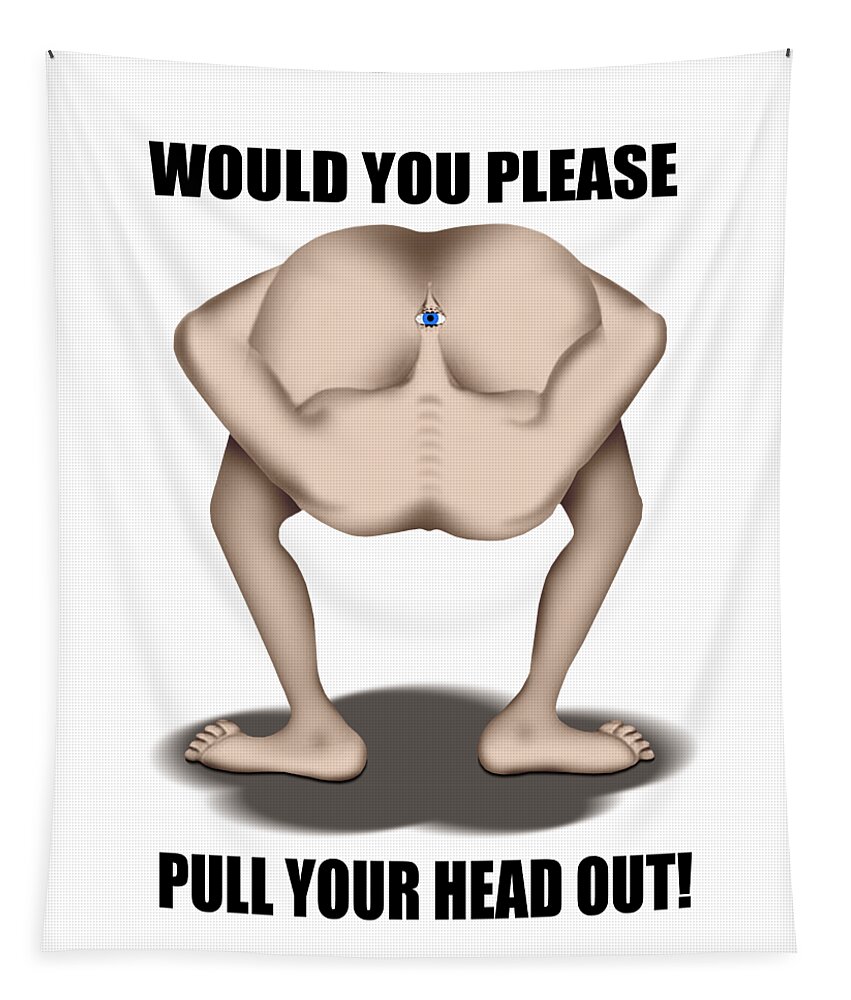 T-shirt Tapestry featuring the digital art Pull Your Head Out 2 by Mike McGlothlen