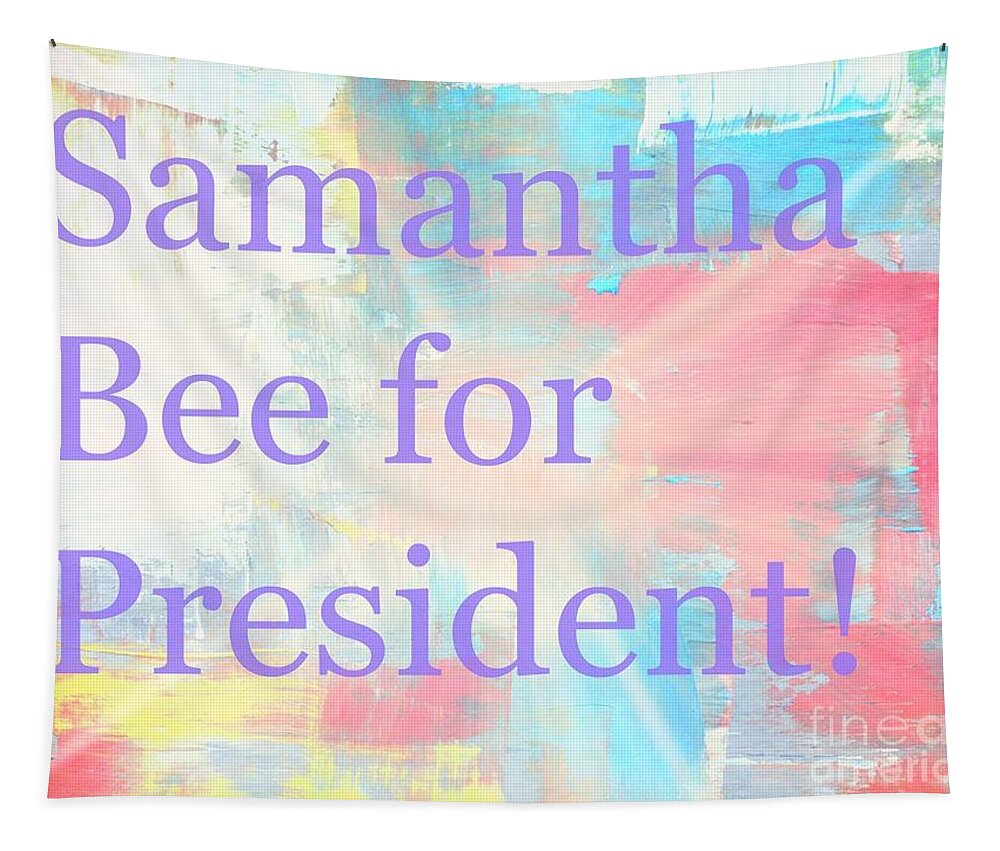  Tapestry featuring the photograph Samantha Bee For President by Kelly Awad