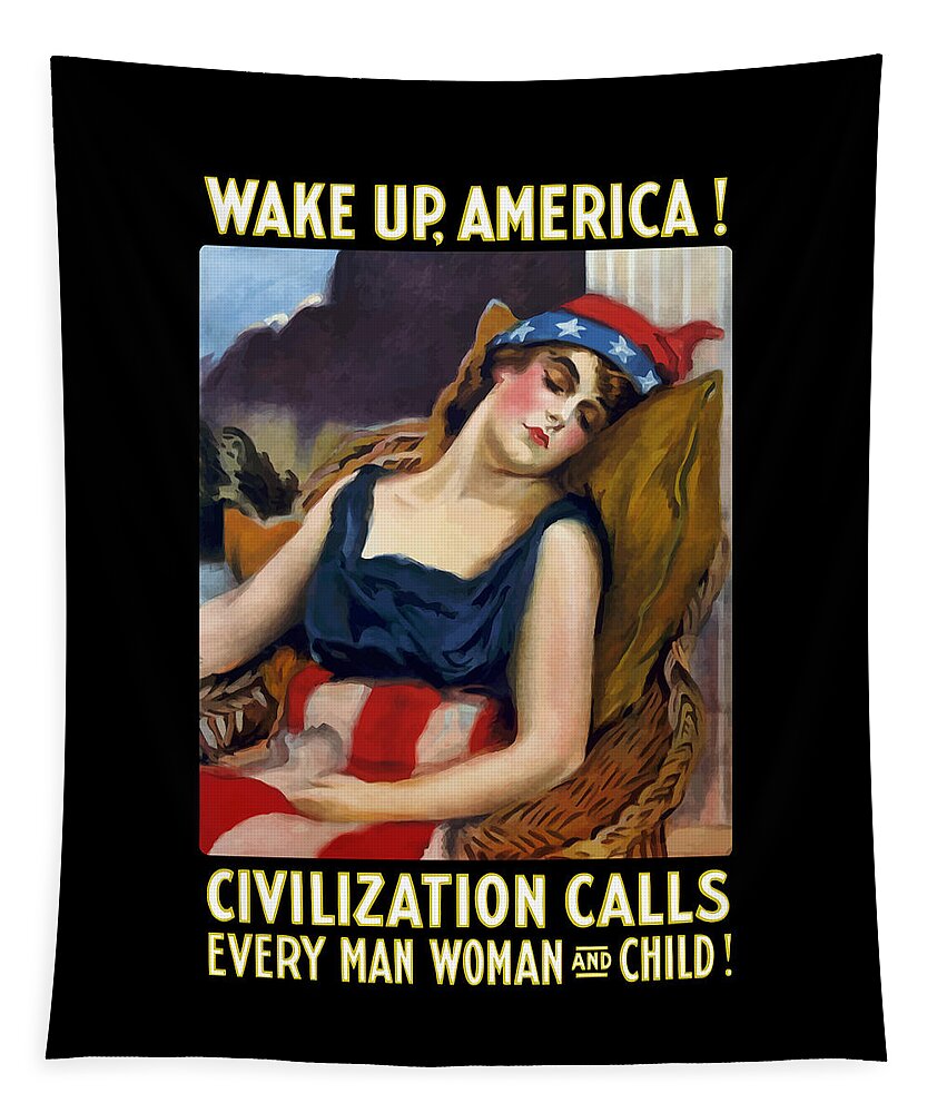 Ww1 Tapestry featuring the painting Wake Up America - Civilization Calls - 1917 by War Is Hell Store