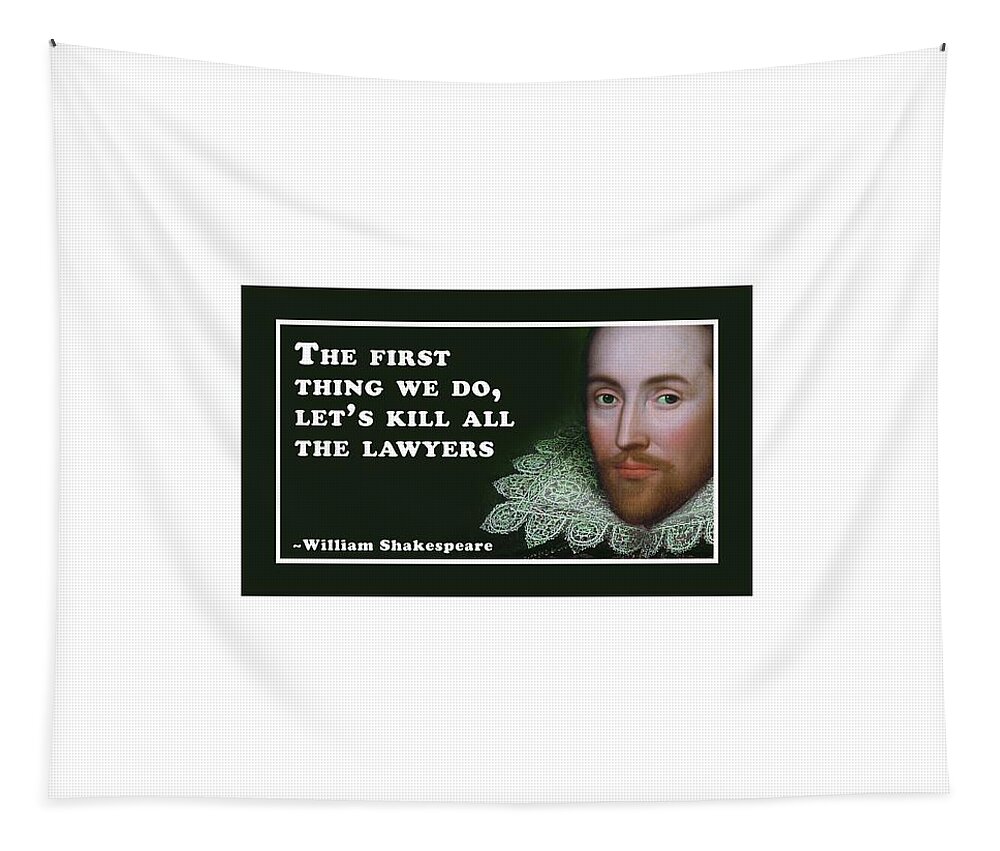 The Tapestry featuring the digital art The first thing we do, let's kill all the lawyers #shakespeare #shakespearequote #7 by TintoDesigns