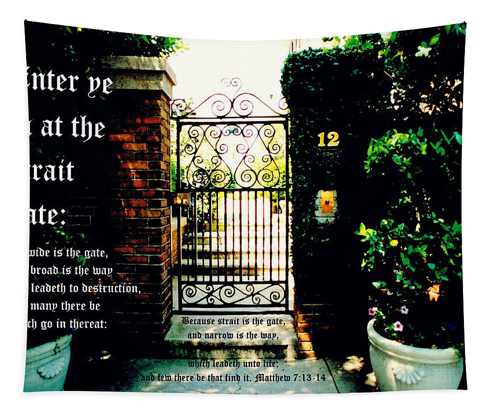 Garden Gate Tapestry featuring the photograph Narrow Gate with Matthew 7 vs 13 to 14 by Mike McBrayer