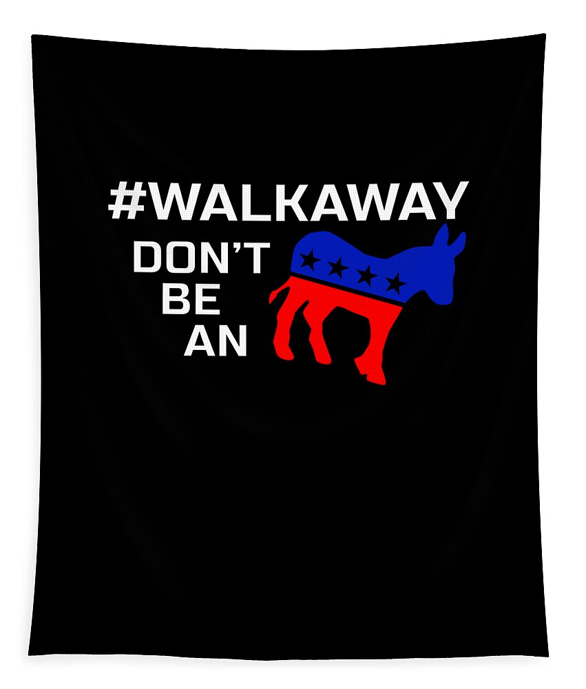 Pro-trump Tapestry featuring the digital art Walkaway Dont Be a Donkey Walkaway by Mike G
