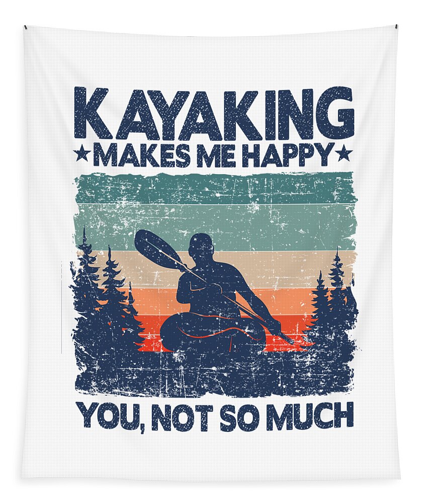 Kayaking Makes Me Happy Kayak Lover Funny Gift Dad Tapestry by Lisa Stronzi  - Fine Art America